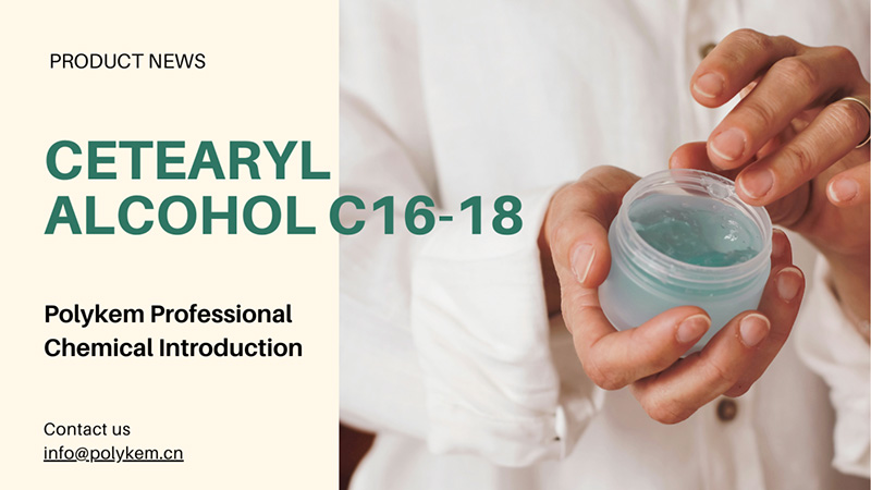 Polykem Professional Chemical Panimula: Ang application at bentahe ng cetearyl alkohol c16-18
