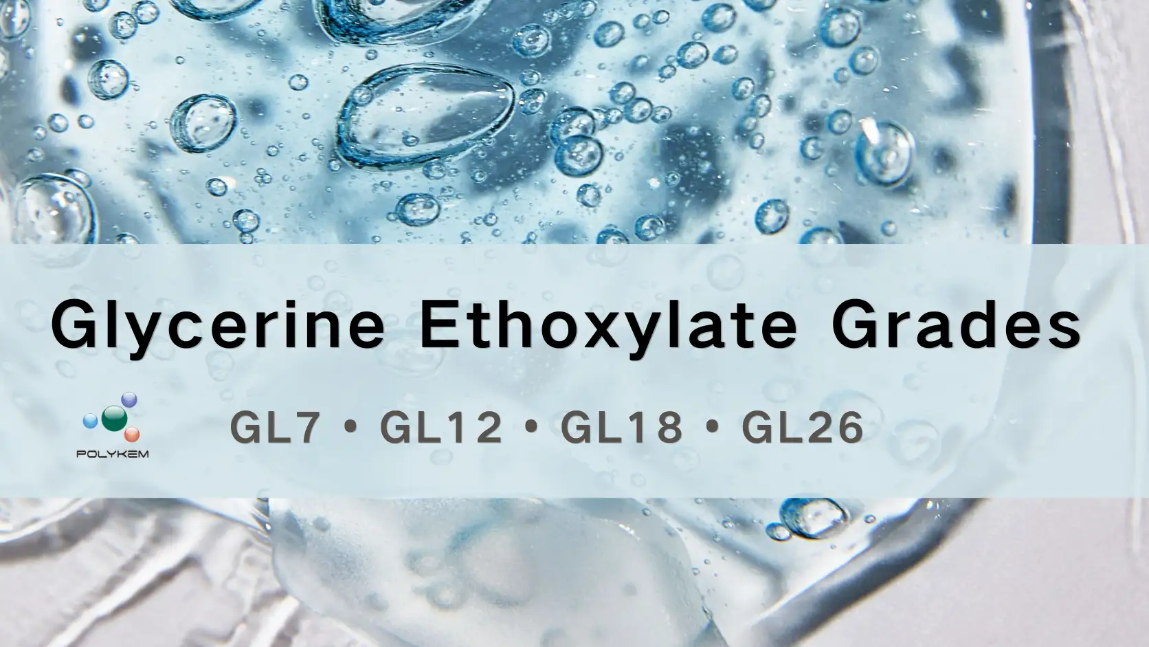 Ipinaliwanag ang Mga Grado ng Glycerine Ethoxylate: Pagpili ng GL7, GL12, GL18 at GL26 para sa Iba't ibang Aplikasyon